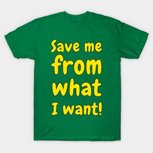 Save Me From What I Want #2 T-Shirt